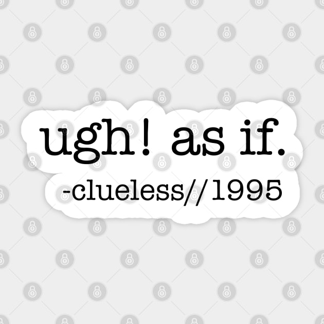 Ugh! As if! Sticker by Ineffablexx